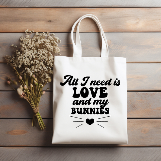 All I need is Love and my bunnies Tote bag