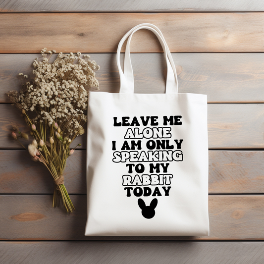 Leave me alone I am only speaking to my rabbit today Tote bag